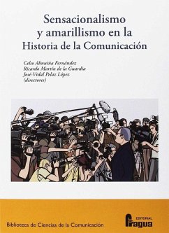 Sensacionalismo y amarillismo en la historia de la comunicación - Almuiña, Celso . . . [et al.; Martín De La Guardia, Ricardo M.; Pelaz López, José-Vidal