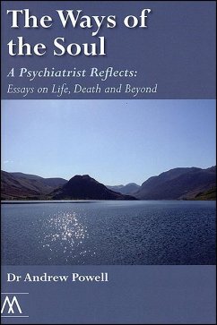 The Ways of the Soul: A Psychiatrist Reflects: Essays on Life, Death and Beyond - Powell, Andrew