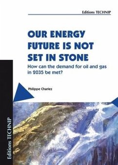 Our Energy Future Is Not Set in Stone: How Can the Demand for Oil and Gas in 2035 Be Met? - Charlez, Philippe