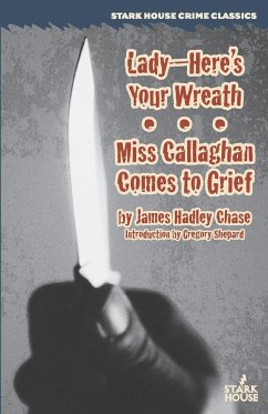 Lady--Here's Your Wreath / Miss Callaghan Comes to Grief - Chase, James Hadley