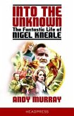 Into the Unknown: The Fantastic Life of Nigel Kneale (Revised & Updated)