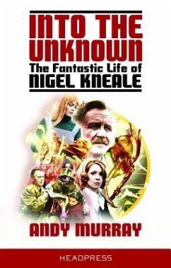 Into the Unknown: The Fantastic Life of Nigel Kneale (Revised & Updated) - Murray, Andy