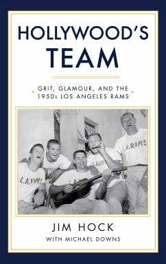 Hollywood's Team: The Story of the 1950s Los Angeles Rams and Pro Football's Golden Age - Hock, Jim; Downs, Michael
