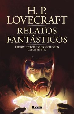 Relatos Fantásticos: Edición, Introducción Y Selección de Luis Benítez - Lovecraft, H. P.