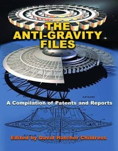 The Anti-Gravity Files: A Compilation of Patents and Reports - Childress, David Hatcher (David Hatcher Childress)