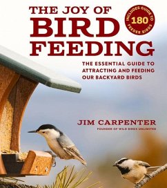 The Joy of Bird Feeding: The Essential Guide to Attracting and Feeding Our Backyard Birds - Carpenter, Jim