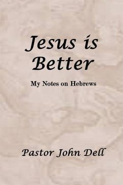 Jesus Is Better: My Notes on Hebrews - Dell, Pastor John