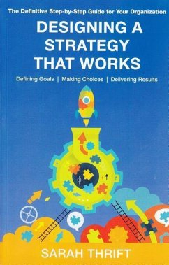 Designing a Strategy That Works: Defining Goals, Making Choices, Delivering Results - Thrift, Sarah