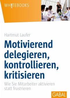 Motivierend delegieren, kontrollieren, kritisieren - Laufer, Hartmut