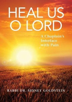 Heal Us O Lord: A Chaplain's Interface with Pain - Goldstein, Sidney