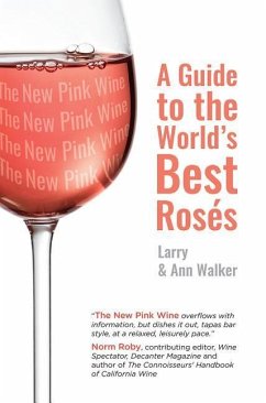 The New Pink Wine: A Modern Guide to the World's Best Rosés - Walker, Ann; Walker, Larry