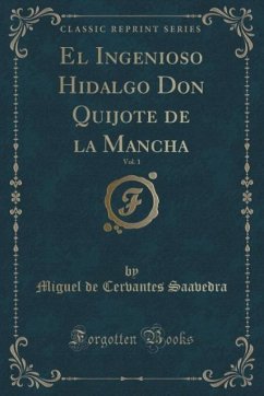 El Ingenioso Hidalgo Don Quijote de la Mancha, Vol. 1 (Classic Reprint)