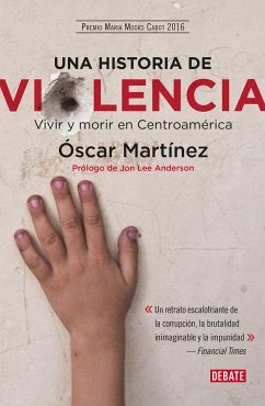 Una Historia de Violencia. Vida Y Muerte En Centroamerica / A History of Violence - Martinez, Oscar