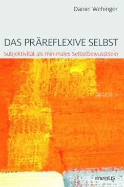 Das präreflexive Selbst - Wehinger, Daniel