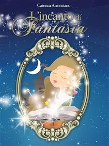 L'Incanto di Fantasia (eBook, ePUB) - Armentano, Caterina