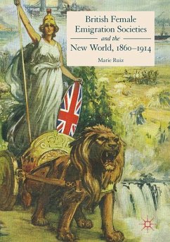 British Female Emigration Societies and the New World, 1860-1914 - Ruiz, Marie