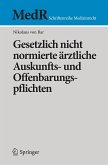 Gesetzlich nicht normierte ärztliche Auskunfts- und Offenbarungspflichten Gesetzlich nicht normierte ärztliche Auskunfts- und Offenbarungspflichten