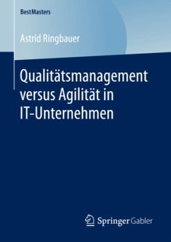 Qualitätsmanagement versus Agilität in IT-Unternehmen - Ringbauer, Astrid