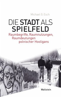 Die Stadt als Spielfeld (eBook, PDF) - Esch, Michael G.