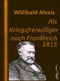 Als Kriegsfreiwilliger nach Frankreich 1815 (eBook, ePUB)