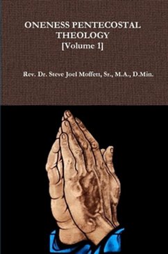 Oneness Pentecostal Theology: Volume One (Jewels of the Christian Faith Series, #7) (eBook, ePUB) - Moffett, Steve Joel