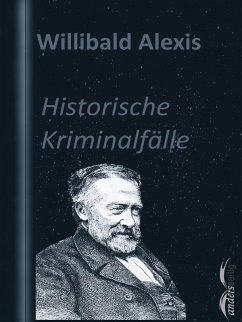 Historische Kriminalfälle (eBook, ePUB) - Alexis, Willibald
