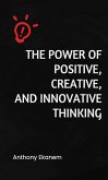 The Power of Positive, Creative and Innovative Thinking (eBook, ePUB)