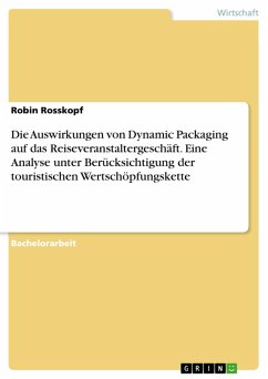 Die Auswirkungen von Dynamic Packaging auf das Reiseveranstaltergeschäft. Eine Analyse unter Berücksichtigung der touristischen Wertschöpfungskette (eBook, PDF) - Rosskopf, Robin