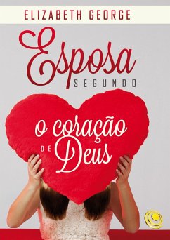 Esposa segundo o coração de Deus (eBook, ePUB) - George, Elizabeth