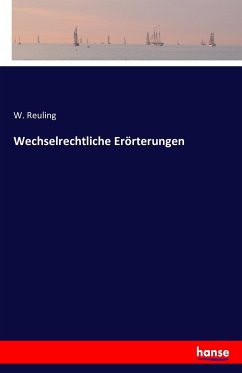 Wechselrechtliche Erörterungen - Reuling, W.