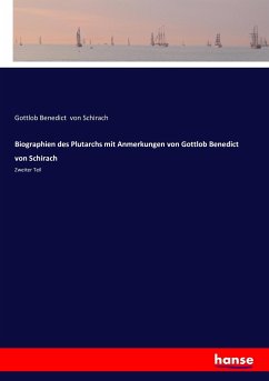 Biographien des Plutarchs mit Anmerkungen von Gottlob Benedict von Schirach