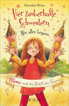 Flame und die Kraft des Feuers / Vier zauberhafte Schwestern - Wie alles begann Bd.1 (eBook, ePUB) - Winn, Sheridan