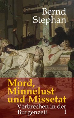 Mord, Minnelust und Missetat (eBook, ePUB) - Stephan, Bernd