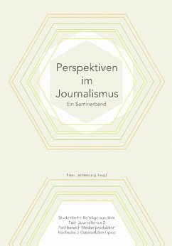 Perspektiven im Journalismus (eBook, ePUB) - Führer, Melina; Nehrkorn, Katharina Zoe; Rutkowski, Lutz; Wistinghausen, Carolin; Werner, Lena; Urfels, Ole; Werthschulte, Carolin