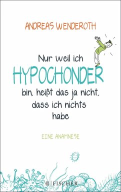 Nur weil ich Hypochonder bin, heißt das ja nicht, dass ich nichts habe (eBook, ePUB) - Wenderoth, Andreas
