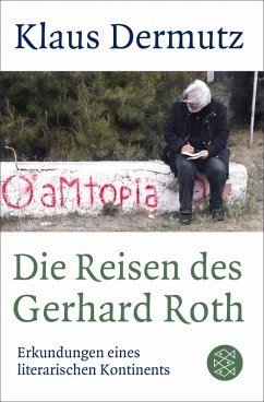 Die Reisen des Gerhard Roth (eBook, ePUB) - Dermutz, Klaus