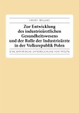 Zur Entwicklung des industrieärztlichen Gesundheitswesens und der Rolle der Industrieärzte in der Volksrepublik Polen. (eBook, ePUB)