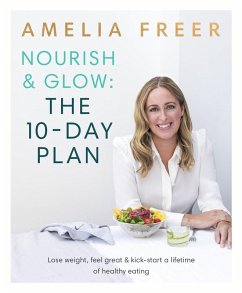 Nourish & Glow: The 10-Day Plan (eBook, ePUB) - Freer, Amelia