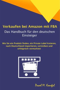Verkaufen bei Amazon mit FBA - Das Handbuch für den deutschen Einsteiger (eBook, ePUB) - Konefal, Pawel Marian