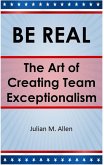Be Real: The Art of Creating Team Exceptionalism (eBook, ePUB)