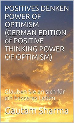 Positives Denken Power of Optimism (GERMAN EDITION of Positive Thinking Power of Optimism) (eBook, ePUB) - Sharma, Gautam