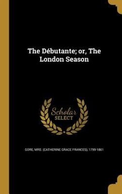 The Débutante; or, The London Season The Débutante; or, The London Season