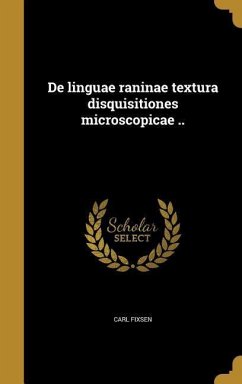 De linguae raninae textura disquisitiones microscopicae .. - Fixsen, Carl