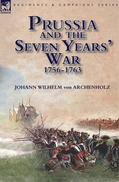 Prussia and the Seven Years' War 1756-1763 - Archenholz, Johann Wilhelm Von