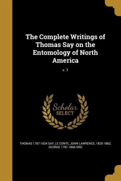 The Complete Writings of Thomas Say on the Entomology of North America; v. 1 - Say, Thomas; Ord, George