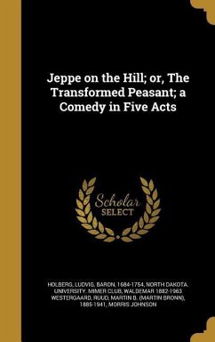 Jeppe on the Hill; or, The Transformed Peasant; a Comedy in Five Acts - Westergaard, Waldemar