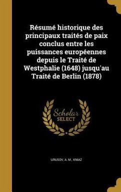 Résumé historique des principaux traités de paix conclus entre les puissances européennes depuis le Traité de Westphalie (1648) jusqu'au Traité de Berlin (1878)