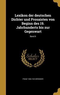 Lexikon der deutschen Dichter und Prosaisten von Beginn des 19. Jahrhunderts bis zur Gegenwart; Band 6 - Brümmer, Franz