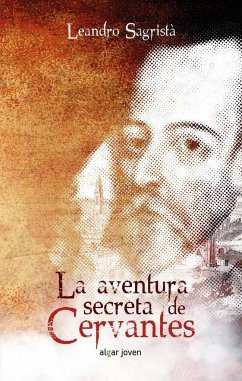 La aventura secreta de Cervantes - Sagristá García, Leandro