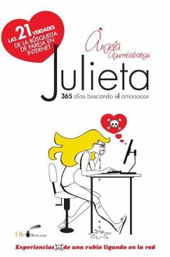 Julieta, experiencias de una rubia ligando en la red : las veintiuna verdades de la búsqueda de pareja en internet - Aguirrebalzategui Aparicio, Ángela